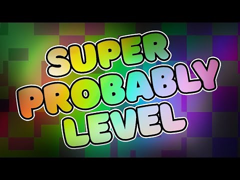 Geometry Dash - Super Probably Level by Alkali