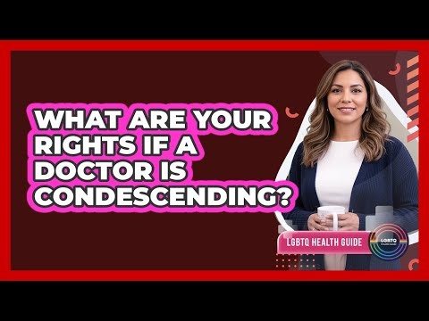 What Are Your Rights If A Doctor Is Condescending?
