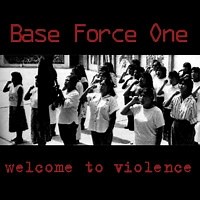 Base Force One - Welcome To Violence
