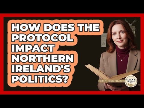 How Does The Protocol Impact Northern Ireland's Politics?