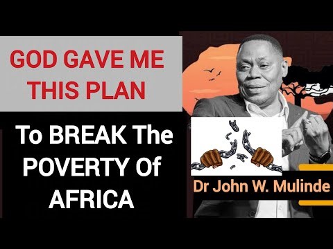God Told Me This to End African Poverty (A Message I Was Told to Deliver) - Dr John W. Mulinde