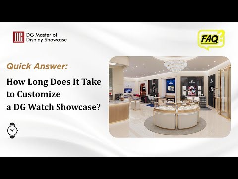 Quick Answer: How Long Does It Take to Customize a DG Display Watch Showcase?