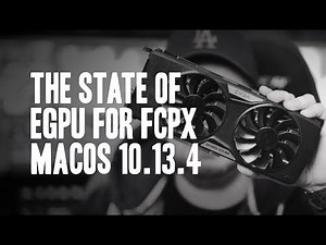 The State of eGPU | FCPX | Premiere Pro | Resolve & Co - MacOS 10.13.4