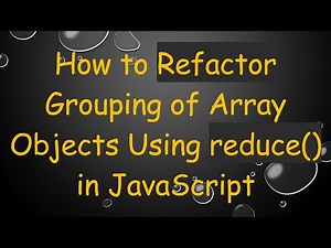 How to Refactor Grouping of Array Objects Using reduce() in JavaScript