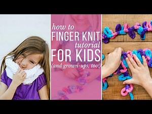 How to Finger Knit a Cowl - video tutorial for kids (and their grown ups!)