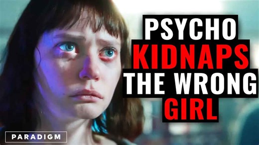 Psycho kidnaps the wrong girl
