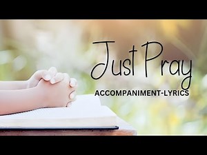 Just Pray (Accompaniment-Lyrics)