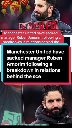 Manchester United have sacked manager Ruben Amorim following a breakdown in relations behind the scenes.