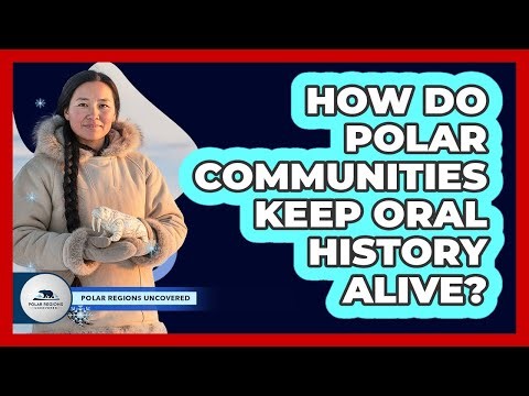 How Do Polar Communities Keep Oral History Alive?