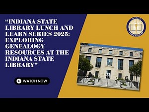 Indiana State Library Lunch and Learn Series 2025: Exploring Genealogy Resources