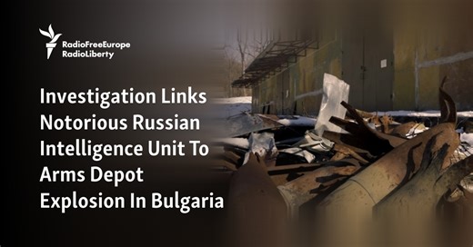 Investigation Links Notorious Russian Intelligence Unit To Arms Depot Explosion In Bulgaria