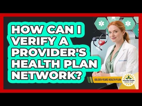 How Can I Verify A Provider's Health Plan Network? - Golden Years Health Plan