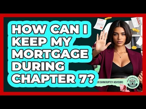 How Can I Keep My Mortgage During Chapter 7?