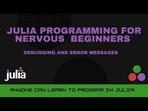 Debugging and Error Messages | Julia Programming For Nervous Beginners (Week 1 Lesson 3)