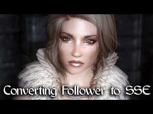 Tutorial: Converting a Skyrim Follower to Special Edition SSE