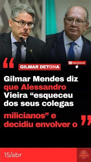 Gilmar Mendes detona Alessandro Vieira: “esqueceu dos seus colegas milicianos e decidiu