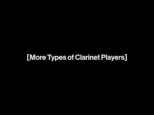 More Types of Clarinet Players (ft. Yuting Cheng)
