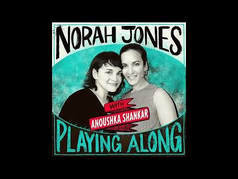 Norah Jones Is Playing Along with Anoushka Shankar (Podcast Episode 16)