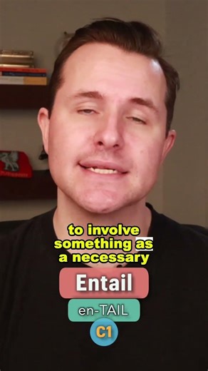Entail Meaning, Pronunciation and Example Sentence