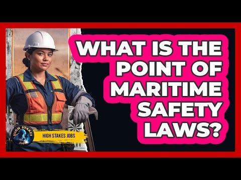 What Is The Point Of Maritime Safety Laws?