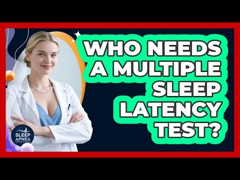 Who Needs A Multiple Sleep Latency Test? - Sleep Apnea Support Network