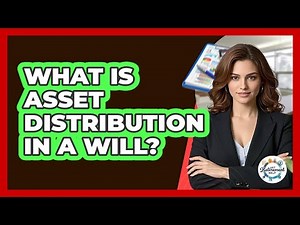What Is Asset Distribution In a Will?