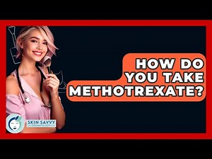 How Do You Take Methotrexate? - Skin Savvy Dermatology