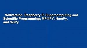 Vollversion  Raspberry Pi Supercomputing and Scientific Programming: MPI4PY, NumPy, and SciPy