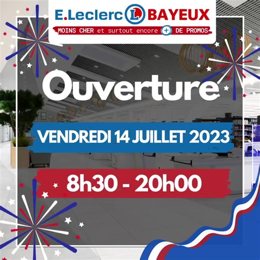 1.2K views · 19 reactions | OUVERTURE MAGASIN Votre centre E.Leclerc de Bayeux est ouvert aujourd’hui de 8h30 à 20h. Bon 14 juillet à toutes et à tous!  | E.Leclerc Bayeux | Facebook