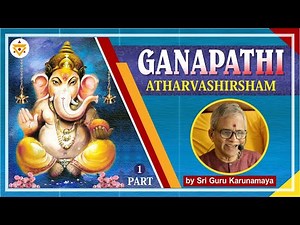 Learn Ganapathi atharvasheersham with Inner Meanings - from Sri Guru Karunamaya (PART 1)