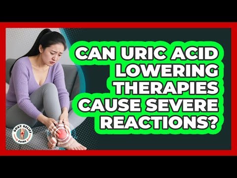 Can Uric Acid Lowering Therapies Cause Severe Reactions? - Gout Relief Guide