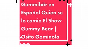 Quién se Lo Comió: Gummy Bear en Español | Capítulos Completos