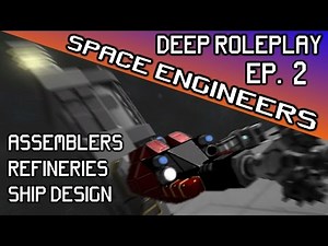 Space Engineers Deep Roleplay - Assemblers, Refineries & Ship Design - Ep. 2