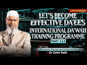 Let's Become Effective Da'ees - International Da'wah Training Programme - Part 114 | Dr Zakir Naik