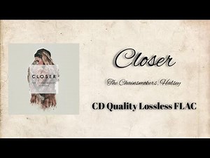The Chainsmokers - Closer ft. Halsey| Lossless CD Quality Audio [FLAC DOWNLOAD]