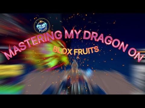 Mastering My DRAGON on BLOX FRUITS!!