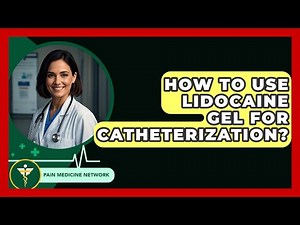 How To Use Lidocaine Gel For Catheterization? - Pain Medicine Network