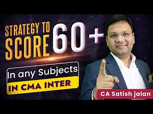 Strategy to Score 60+ Easily in any Subject in CMA Inter | Satish Jalan