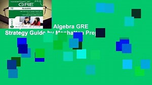 Complete acces  Algebra GRE Strategy Guide by Manhattan Prep