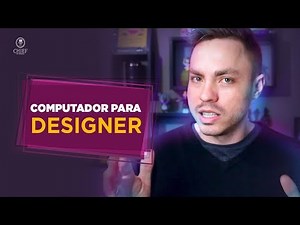 Computador para Designer - Qual a configuração ideal?