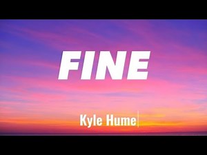 Kyle Hume - Fine (lyrics)