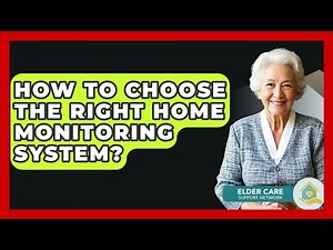 How To Choose The Right Home Monitoring System? - Elder Care Support Network