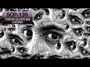 SCP-139 - Todos os Olhos em Lucian