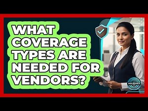 What Coverage Types Are Needed For Vendors?