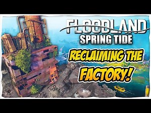 Reclaiming The FACTORY In Floodland Spring Tide Update