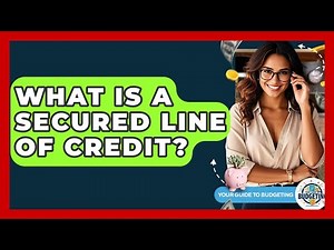 What Is A Secured Line Of Credit? - Your Guide to Budgeting