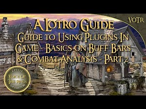 LOTRO Guide to Using Plugins In Game - Basics on Buff Bars & Combat Analysis - Part 2| A LOTRO Guide