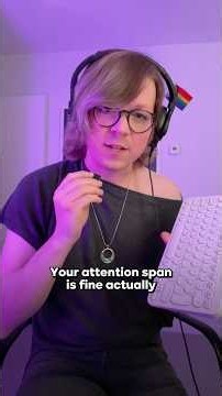 Your attention span is fine actually