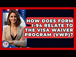 How Does Form I-94 Relate To The Visa Waiver Program (VWP)? - US Citizenship Immigration Guide
