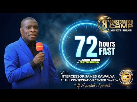 72 hour Fast | CONSECRATION CAMP 8 | DAY 8 | PR. JAMES KAWALYA | 03.04.2026